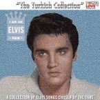 I Am An Elvis Fan 'The Turkish Collection'
