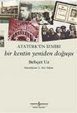 Atatürk'ün İzmiri - Bir Kentin Yeniden Doğuşu