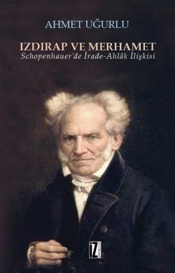 Izdırap ve Merhamet  Schopenhauer’de İrade-Ahl