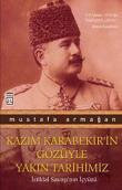 Kazım Karabekir'in Gözüyle Yakın Tarihimiz  İstiklal Savaşı'nın İçyüzü